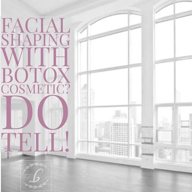 Facial Shaping With Botox Cosmetic? Do Tell!